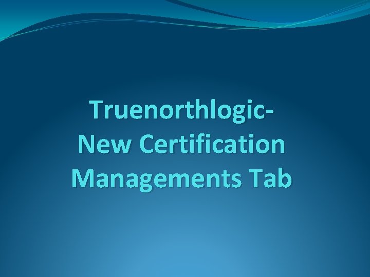 Truenorthlogic. New Certification Managements Tab 