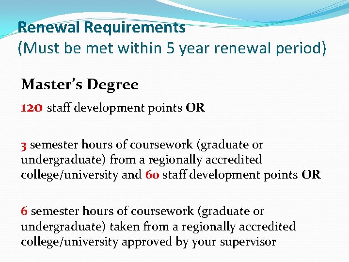 Renewal Requirements (Must be met within 5 year renewal period) Master’s Degree 120 staff