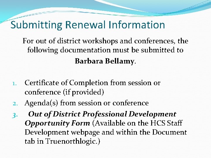 Submitting Renewal Information For out of district workshops and conferences, the following documentation must