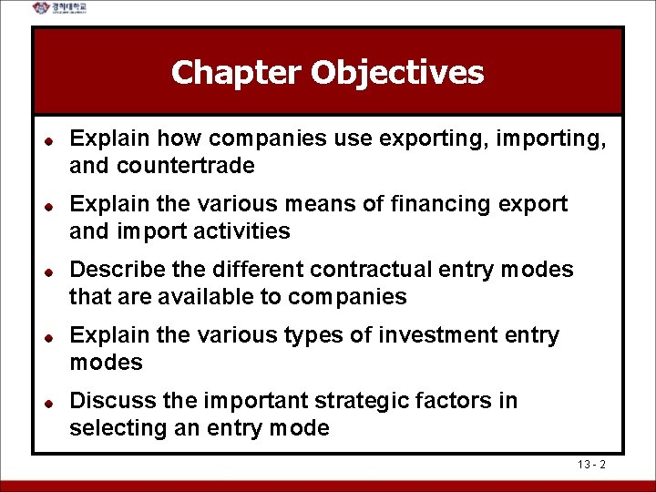 Chapter Objectives Explain how companies use exporting, importing, and countertrade Explain the various means