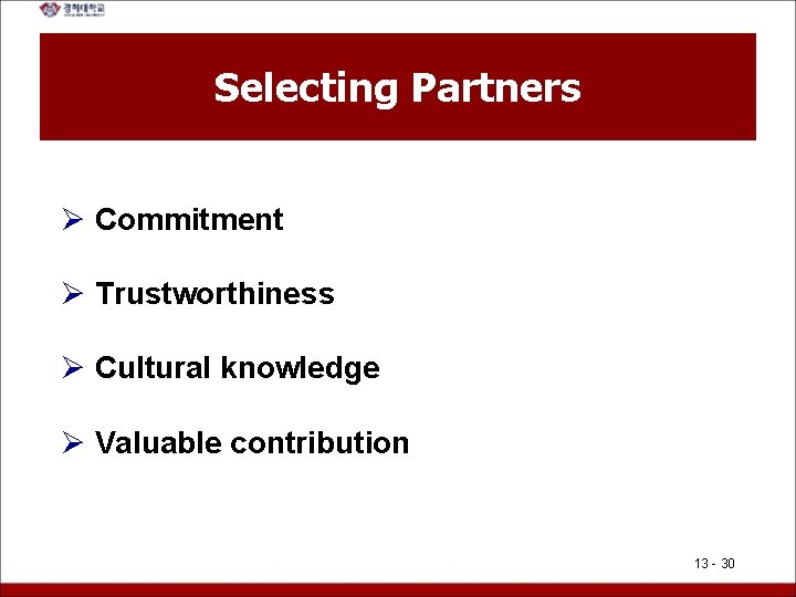 Selecting Partners Ø Commitment Ø Trustworthiness Ø Cultural knowledge Ø Valuable contribution 13 -