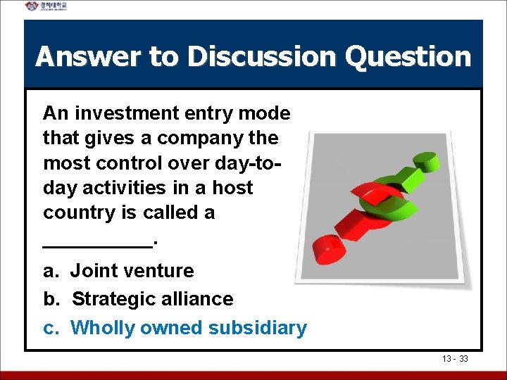 Answer to Discussion Question An investment entry mode that gives a company the most