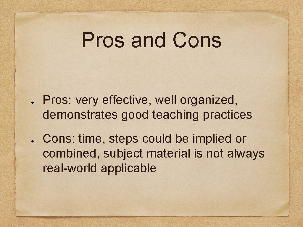 Pros and Cons Pros: very effective, well organized, demonstrates good teaching practices Cons: time,