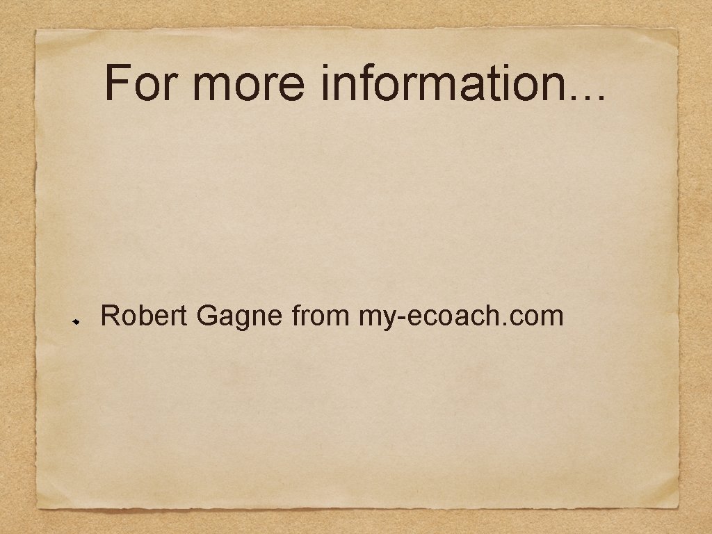 For more information. . . Robert Gagne from my-ecoach. com 