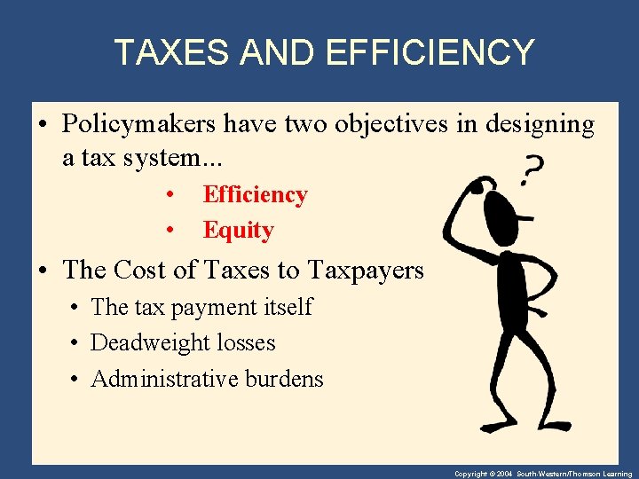 TAXES AND EFFICIENCY • Policymakers have two objectives in designing a tax system. .
