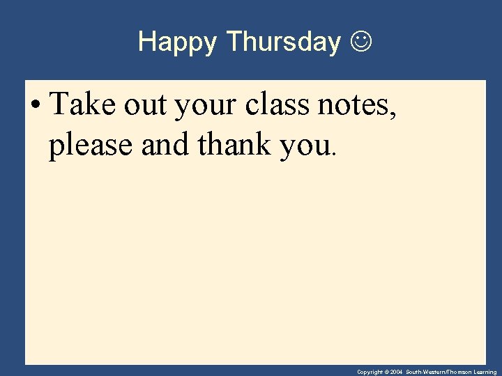 Happy Thursday • Take out your class notes, please and thank you. Copyright ©