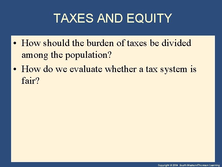 TAXES AND EQUITY • How should the burden of taxes be divided among the