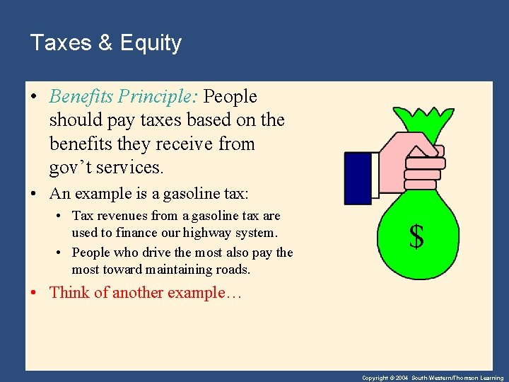 Taxes & Equity • Benefits Principle: People should pay taxes based on the benefits