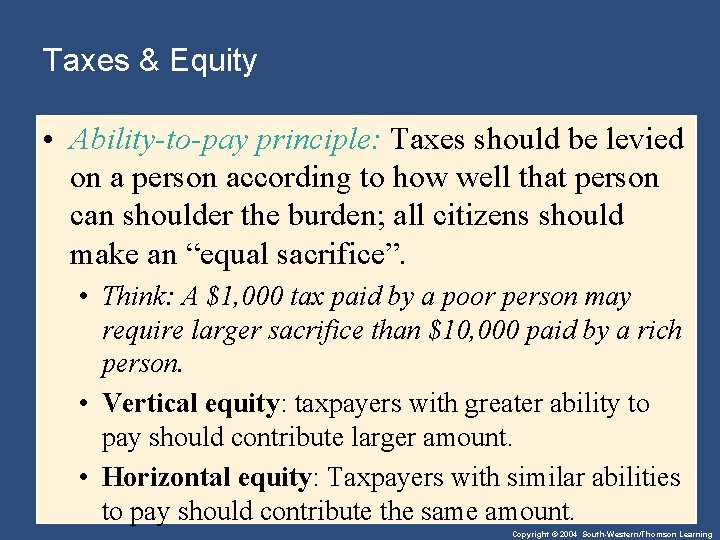 Taxes & Equity • Ability-to-pay principle: Taxes should be levied on a person according