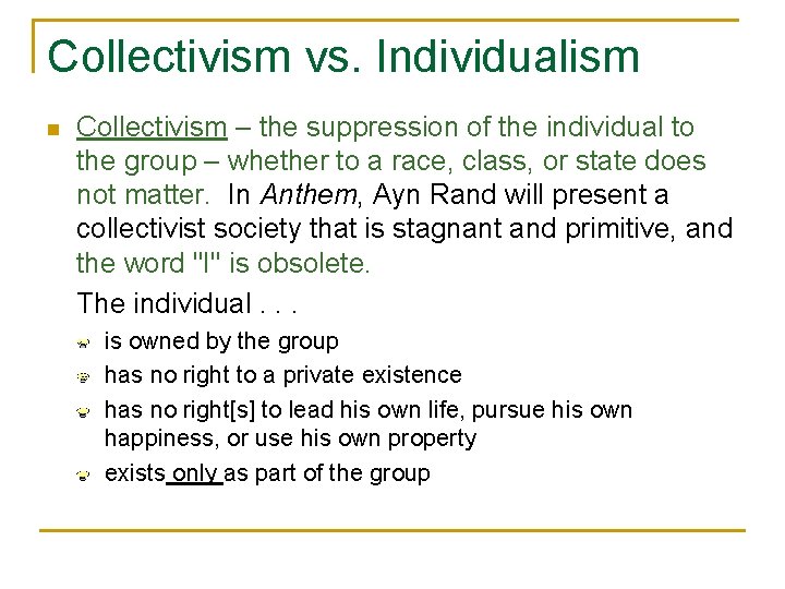 Collectivism vs. Individualism n Collectivism – the suppression of the individual to the group