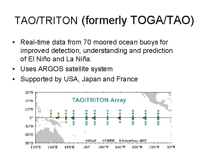 TAO/TRITON (formerly TOGA/TAO) • Real-time data from 70 moored ocean buoys for improved detection,