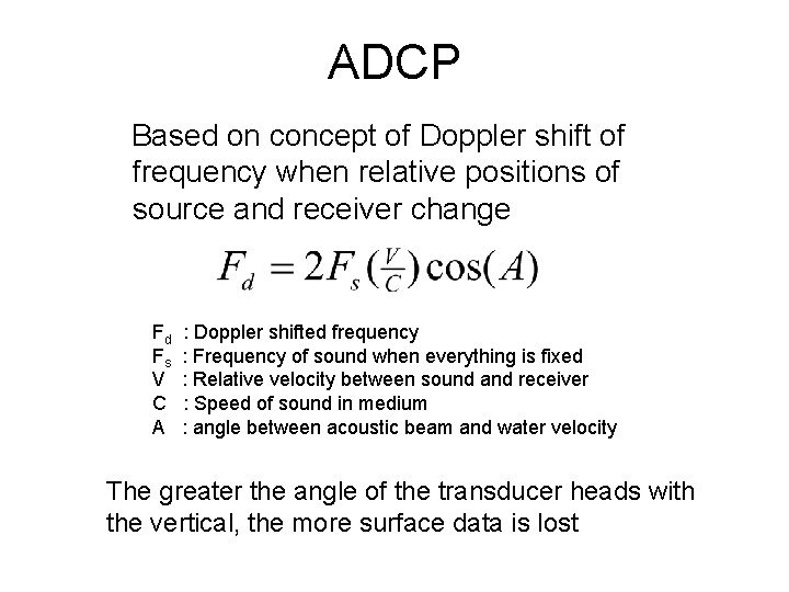 ADCP Based on concept of Doppler shift of frequency when relative positions of source