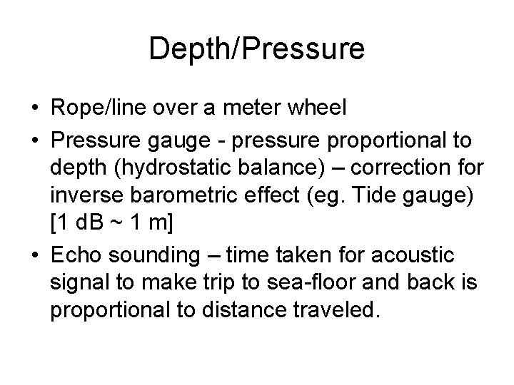 Depth/Pressure • Rope/line over a meter wheel • Pressure gauge - pressure proportional to