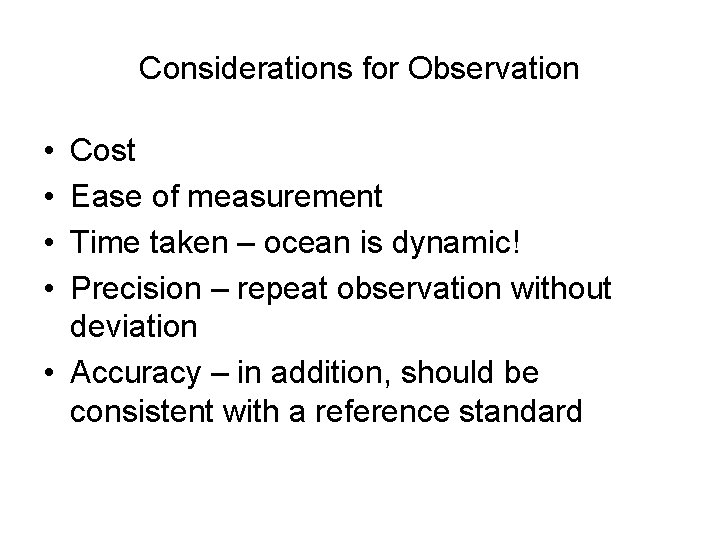 Considerations for Observation • • Cost Ease of measurement Time taken – ocean is