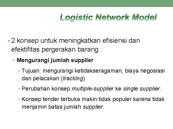  • 2 konsep untuk meningkatkan efisiensi dan efektifitas pergerakan barang : • Mengurangi