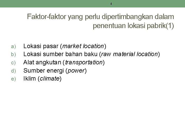 4 Faktor-faktor yang perlu dipertimbangkan dalam penentuan lokasi pabrik(1) a) b) c) d) e)