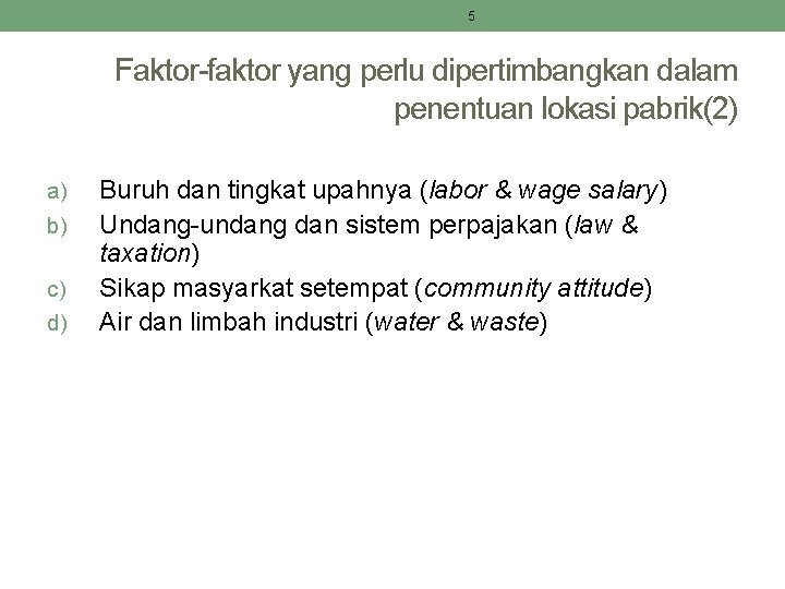 5 Faktor-faktor yang perlu dipertimbangkan dalam penentuan lokasi pabrik(2) a) b) c) d) Buruh