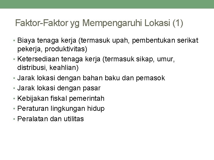 Faktor-Faktor yg Mempengaruhi Lokasi (1) • Biaya tenaga kerja (termasuk upah, pembentukan serikat pekerja,