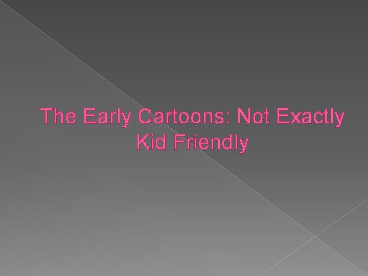 The Early Cartoons: Not Exactly Kid Friendly 