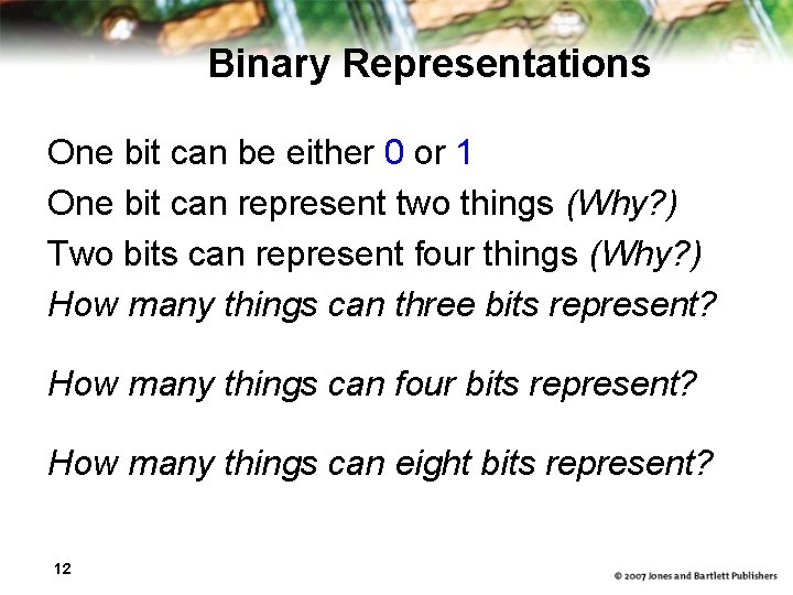 Binary Representations One bit can be either 0 or 1 One bit can represent
