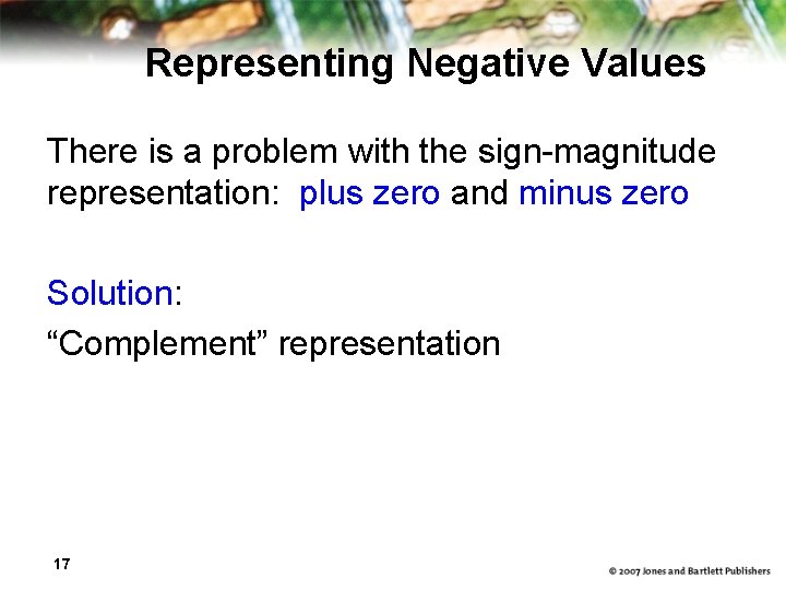 Representing Negative Values There is a problem with the sign-magnitude representation: plus zero and