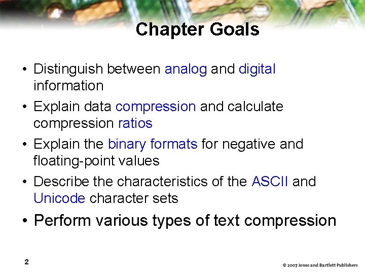 Chapter Goals • Distinguish between analog and digital information • Explain data compression and