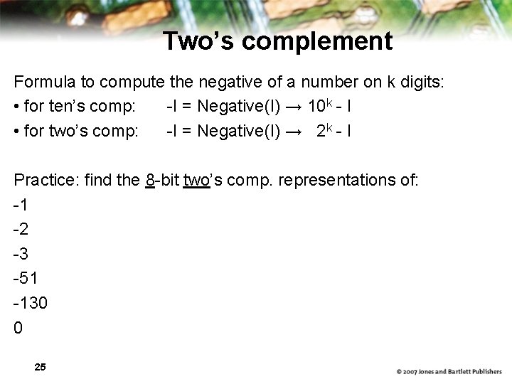 Two’s complement Formula to compute the negative of a number on k digits: •