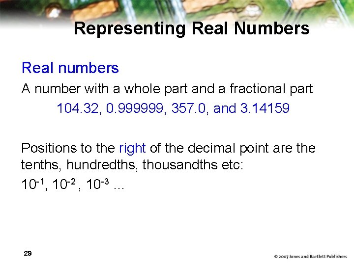 Representing Real Numbers Real numbers A number with a whole part and a fractional