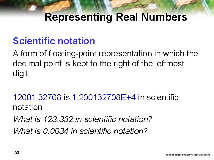 Representing Real Numbers Scientific notation A form of floating-point representation in which the decimal