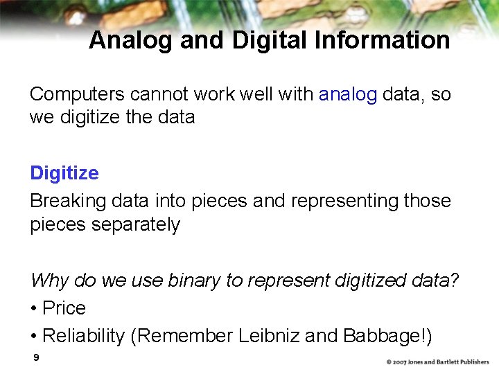 Analog and Digital Information Computers cannot work well with analog data, so we digitize