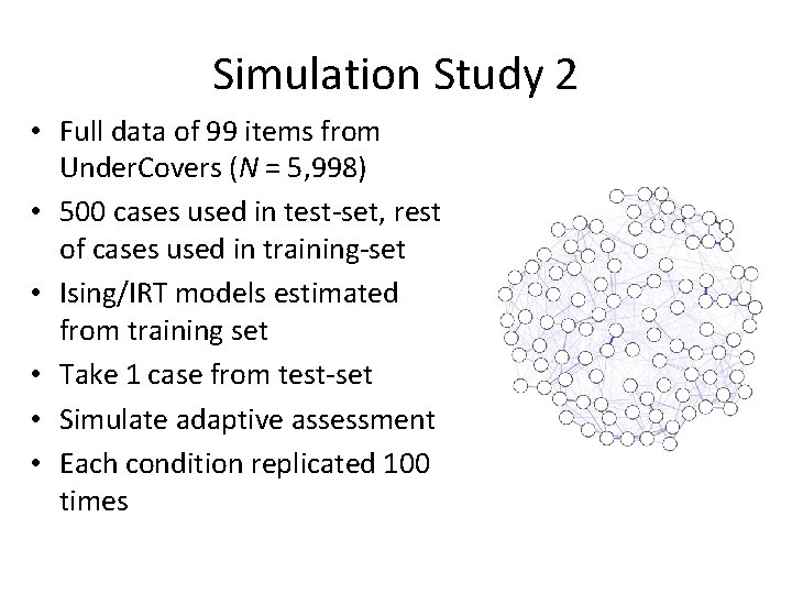 Simulation Study 2 • Full data of 99 items from Under. Covers (N =