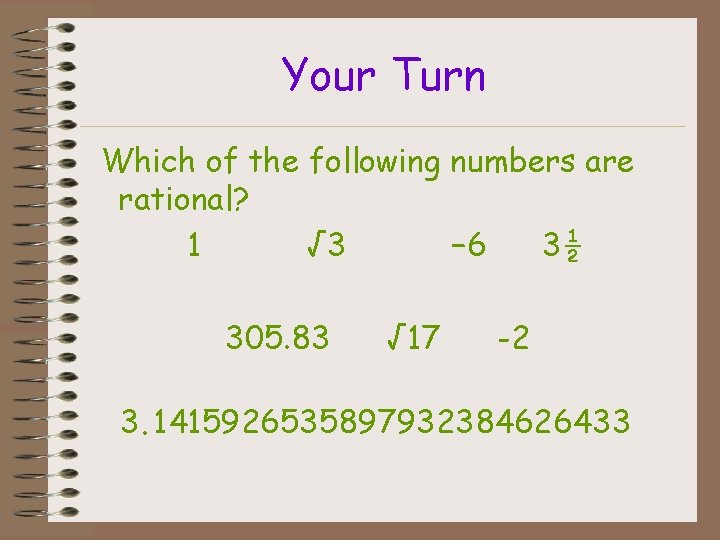 Your Turn Which of the following numbers are rational? 1 √ 3 − 6