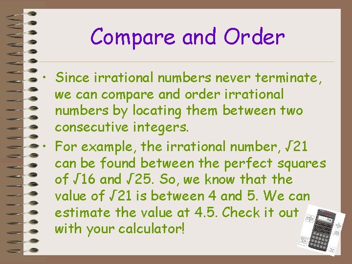 Compare and Order • Since irrational numbers never terminate, we can compare and order