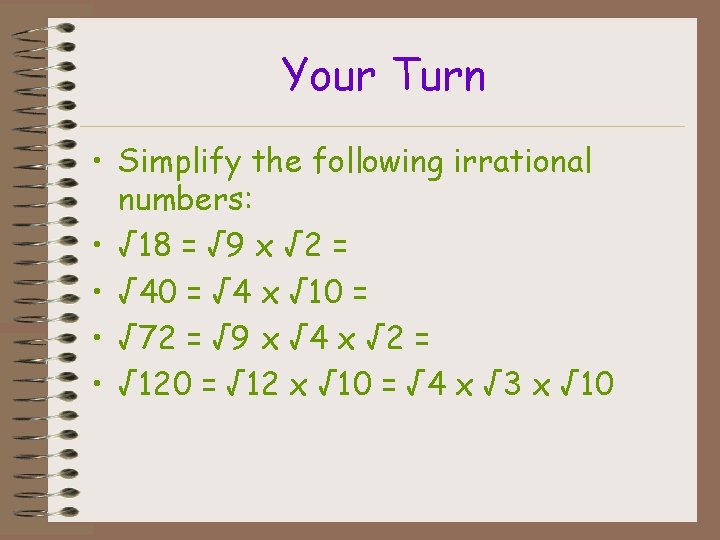 Your Turn • Simplify the following irrational numbers: • √ 18 = √ 9