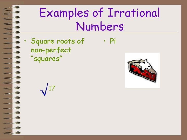 Examples of Irrational Numbers • Square roots of non-perfect “squares” 17 • Pi 