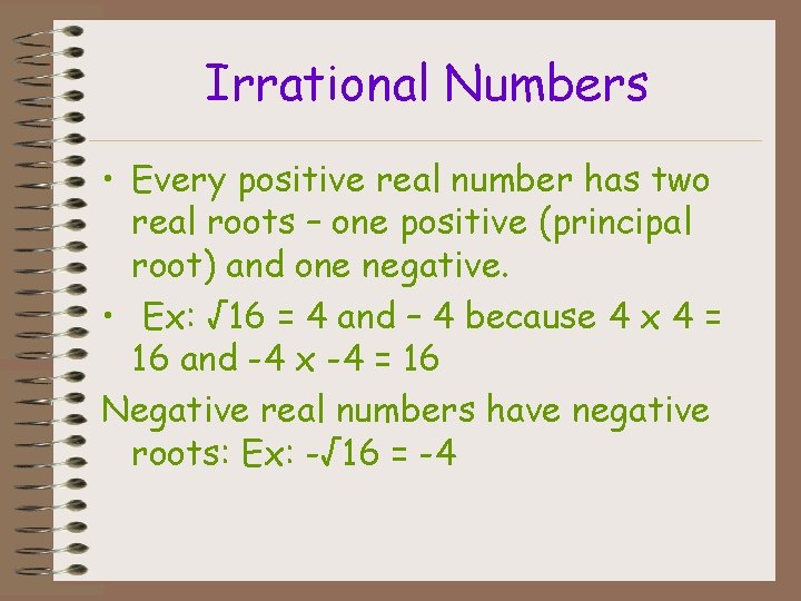 Irrational Numbers • Every positive real number has two real roots – one positive