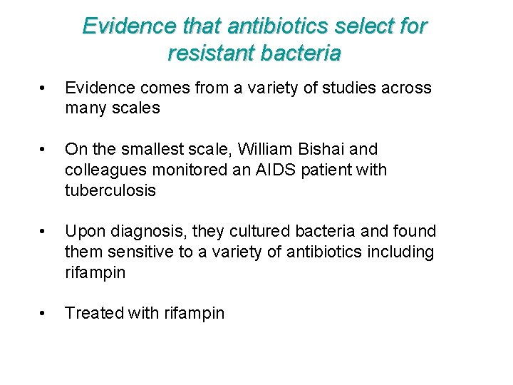 Evidence that antibiotics select for resistant bacteria • Evidence comes from a variety of