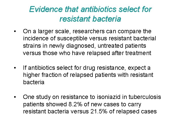 Evidence that antibiotics select for resistant bacteria • On a larger scale, researchers can