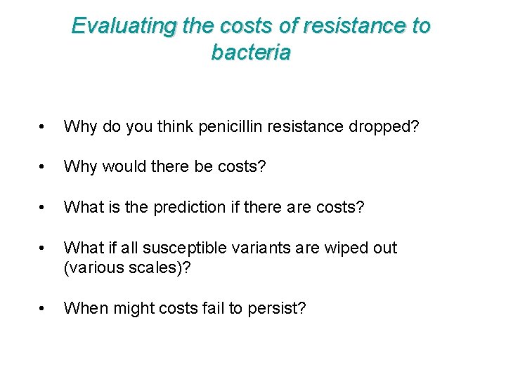 Evaluating the costs of resistance to bacteria • Why do you think penicillin resistance