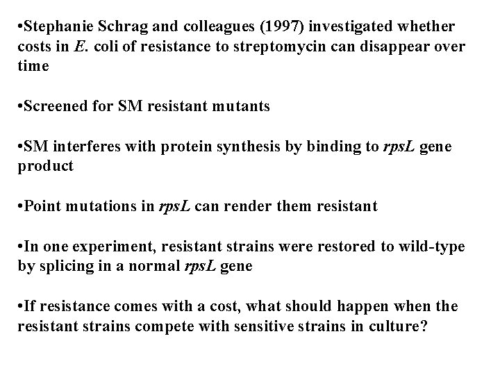  • Stephanie Schrag and colleagues (1997) investigated whether costs in E. coli of
