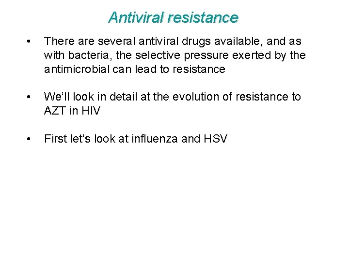 Antiviral resistance • There are several antiviral drugs available, and as with bacteria, the