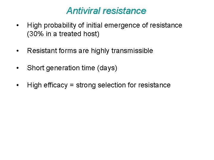 Antiviral resistance • High probability of initial emergence of resistance (30% in a treated