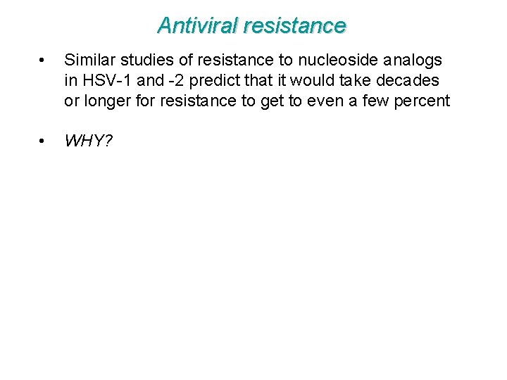 Antiviral resistance • Similar studies of resistance to nucleoside analogs in HSV-1 and -2