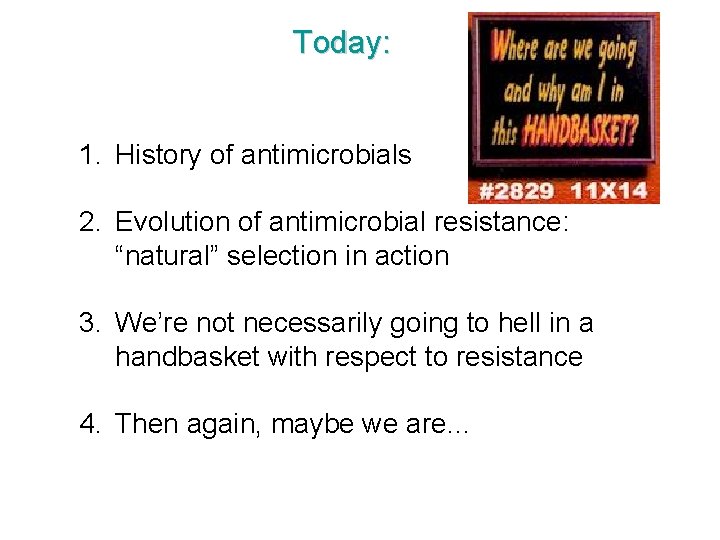 Today: 1. History of antimicrobials 2. Evolution of antimicrobial resistance: “natural” selection in action