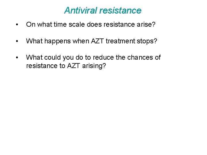 Antiviral resistance • On what time scale does resistance arise? • What happens when