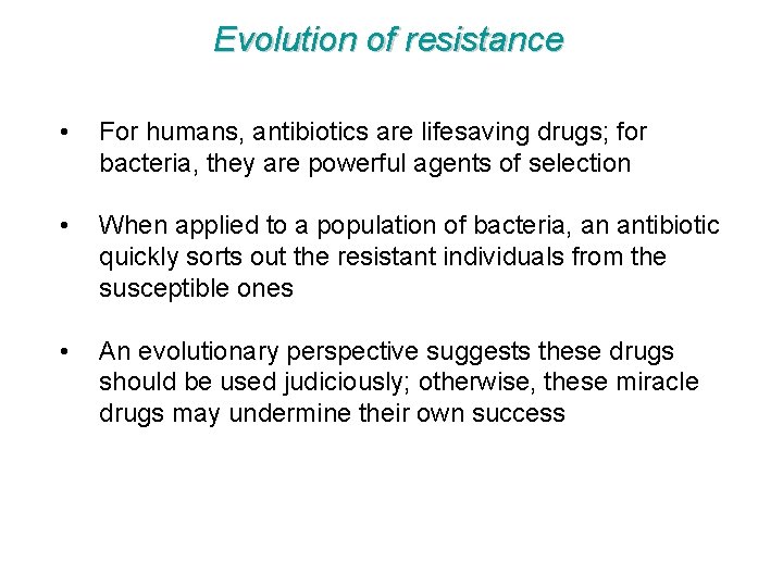 Evolution of resistance • For humans, antibiotics are lifesaving drugs; for bacteria, they are