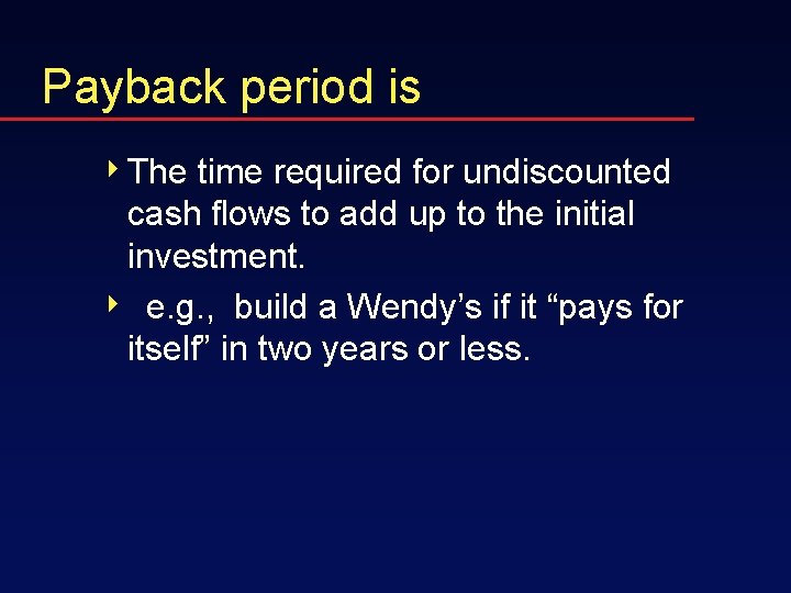 Payback period is 4 The time required for undiscounted cash flows to add up