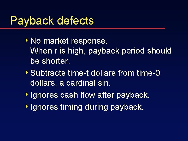 Payback defects 4 No market response. When r is high, payback period should be