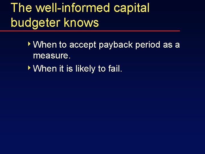 The well-informed capital budgeter knows 4 When to accept payback period as a measure.