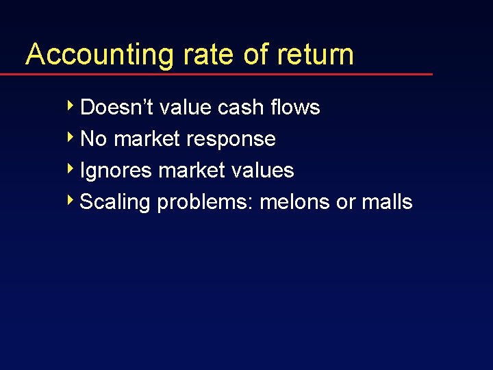 Accounting rate of return 4 Doesn’t value cash flows 4 No market response 4